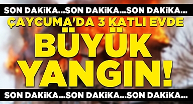 Çaycuma'da 3 katlı evde büyük yangın!