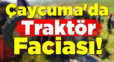 Çaycuma'da traktör faciası! 1 ölü