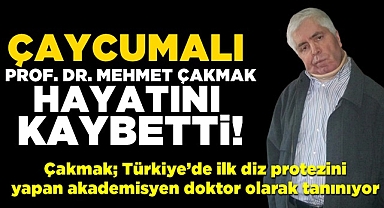 Çaycumalı Prof. Dr. Mehmet Çakmak hayatını kaybetti!