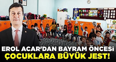 Erol Acar'dan bayram öncesi çocuklara büyük jest!