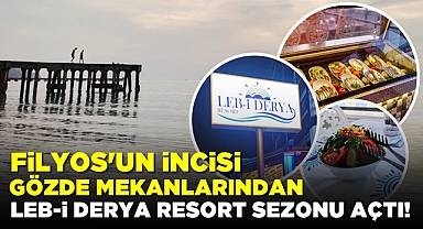 Filyos'un gözde mekanlarından Leb-i Derya Resort sezonu açtı!