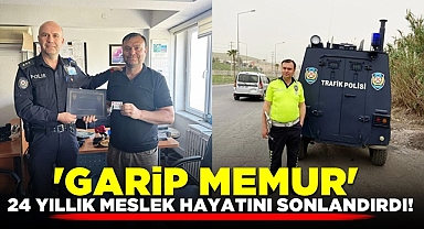 'Garip memur' 24 yıllık meslek hayatını sonlandırdı!