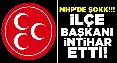 MHP'de şokk! İlçe başkanı intihar etti!