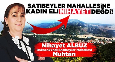 Satıbeyler Mahallesine kadın eli 'Nihayet' değdi!
