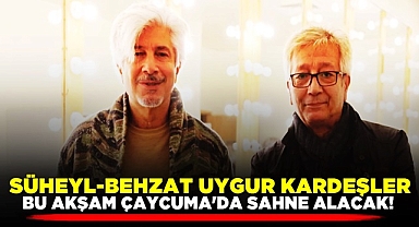 Süheyl-Behzat Uygur kardeşler bu akşam Çaycuma'da sahne alacak!