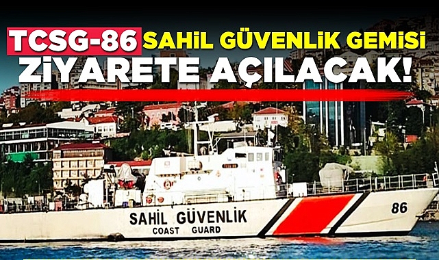 TCSG-86 Sahil Güvenlik Gemisi ziyarete açılacak