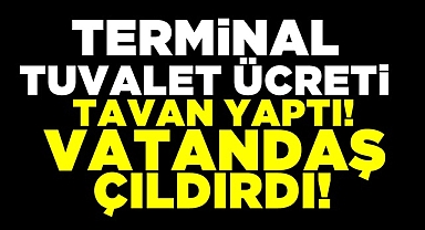 Terminal tuvalet ücreti tavan yaptı! Vatandaş çıldırdı!