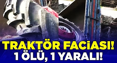 Traktör faciası! 1 ölü, 1 yaralı!