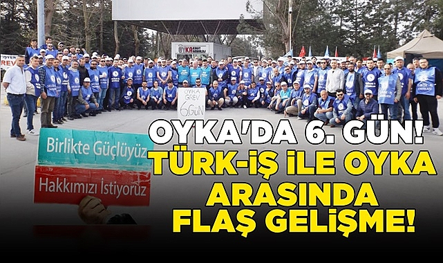 Türk-İş ile OYKA arasında flaş gelişme!