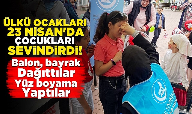 Ülkü Ocakları 23 Nisan'da çocukları sevindirdi!