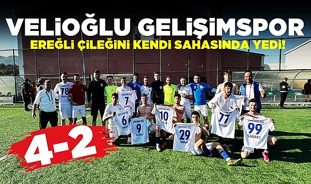 Velioğlu Gelişimspor Ereğli çileğini kendi sahasında yedi!