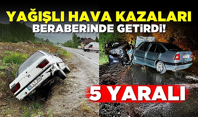 Yağışlı hava kazaları beraberinde getirdi! 5 yaralı