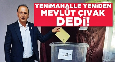 Yeni Mahalle yeniden Mevlüt Çıvak dedi!