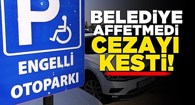 Belediye affetmedi, cezayı kesti!