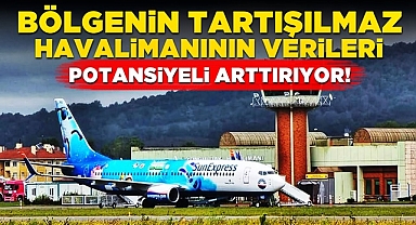 Bölgenin tartışılmaz havalimanının verileri potansiyeli arttırıyor!