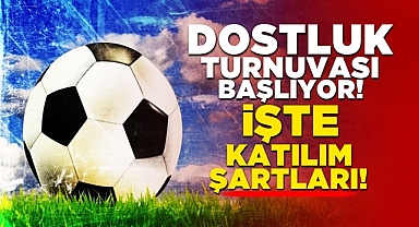 Dostluk turnuvası başlıyor! İşte katılım şartları!
