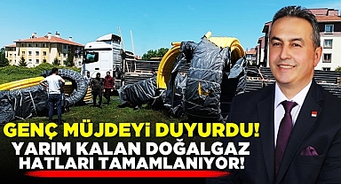Genç müjdeyi duyurdu! Yarım kalan doğalgaz hatları tamamlanıyor!
