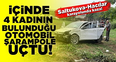 İçinde 4 kadının bulunduğu otomobil şarampole uçtu!