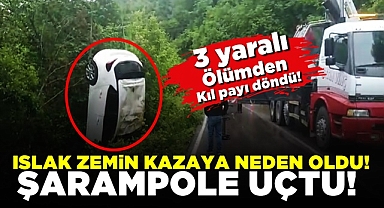 Islak zemin kazaya neden oldu! 3 kişi ölümden kıl payı döndü!