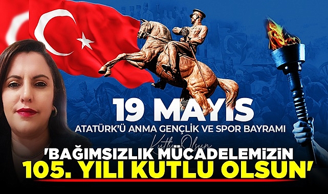 Ormancı; 'Bağımsızlık mücadelemizin 105. yılı kutlu olsun'