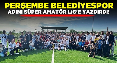 Perşembe Belediyespor adını Süper Amatör Lig'e yazdırdı!