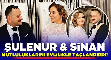 Şulenur & Sinan mutluluklarını evlilikle taçlandırdı!