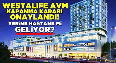 Westalife AVM kapanma kararı onaylandı! Yerine hastane mi geliyor?