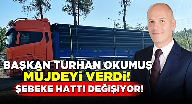Başkan Turhan Okumuş müjdeyi verdi! Şebeke hattı değişiyor!