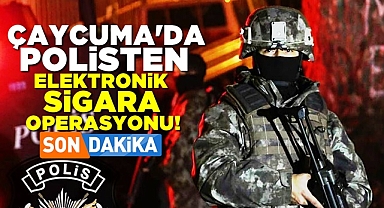 Çaycuma'da polisten elektronik sigara operasyonu!