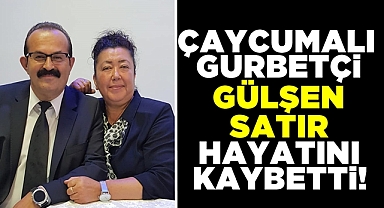 Çaycumalı gurbetçi Gülsen Satır hayatını kaybetti!
