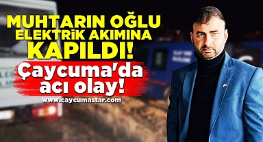 Muhtarın oğlu elektrik akımına kapıldı! Çaycuma'da acı olay!