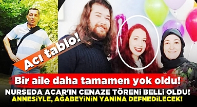 Nurseda Acar, annesiyle ağabeyinin yanına defnedilecek! 