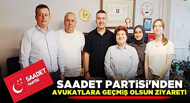 Saadet Partisi'nden avukatlara 'Geçmiş olsun' ziyareti