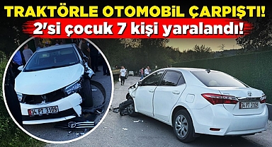 Traktörle otomobil çarpıştı! 2'si çocuk 7 kişi yaralandı!