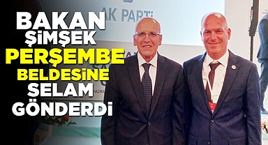 Bakan Şimşek, Perşembe beldesine selam gönderdi