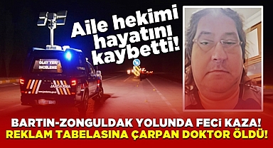 Bartın-Zonguldak yolunda feci kaza! Reklam tabelasına çarpan doktor öldü!