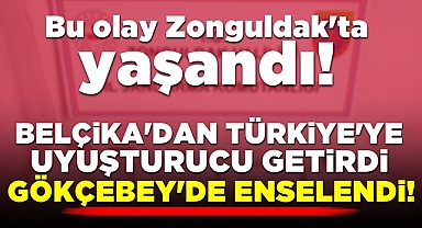 Belçika'dan Türkiye'ye uyuşturucu getirdi, Gökçebey'de enselendi!