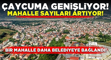 Çaycuma genişliyor! Mahalle sayıları artıyor!