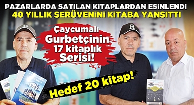 Çaycumalı gurbetçinin 17 kitaplık serisi! Hedef 20 kitap!