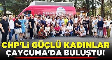 CHP'li güçlü kadınlar Çaycuma'da buluştu!