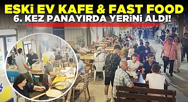 Eski ev kafe fast food 6.kez panayırda yerini aldı!