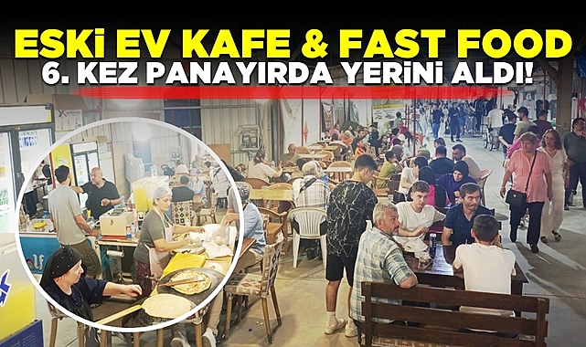 Eski ev kafe fast food 6.kez panayırda yerini aldı!