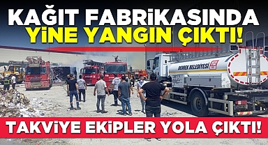 Kağıt fabrikasında yine yangın çıktı!