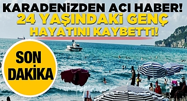 Karadenizden acı haber! 24 yaşındaki genç hayatını kaybetti!