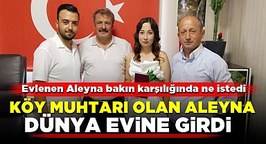 Köy muhtarı olan Aleyna dünya evine girdi
