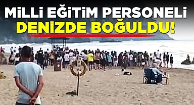 Milli Eğitim personeli denizde boğuldu!