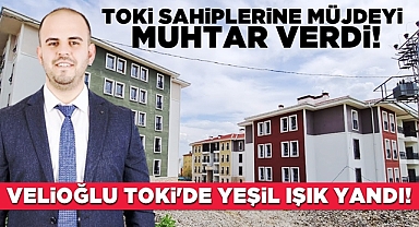 TOKİ sahiplerine müjdeyi muhtar verdi!
