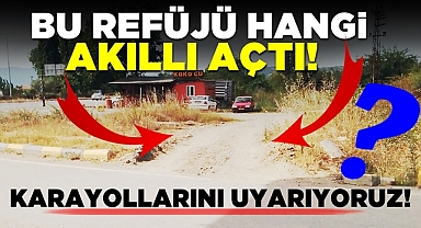 Uyarıyoruz! Bu refüjü hangi akıllı açtı?!