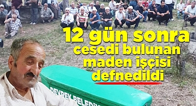 12 gün sonra cesedi bulunan maden işçisi defnedildi