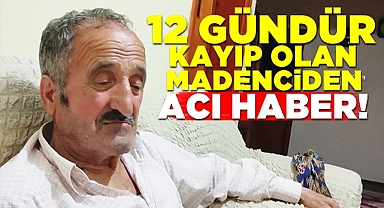 12 gündür kayıp olan madenciden acı haber!